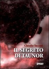 Il segreto di Taunor di Claudio Tacconi edito da Booksprint
