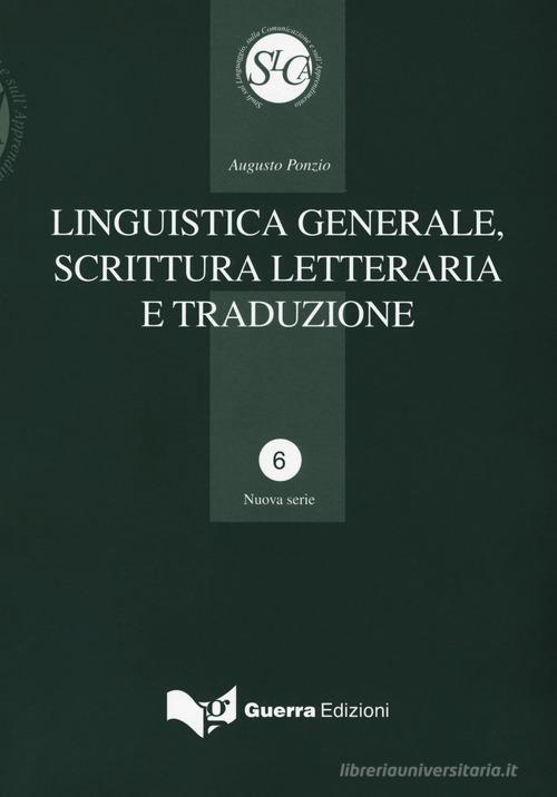 Linguistica generale, scrittura letteraria e traduzione di Augusto Ponzio edito da Guerra Edizioni