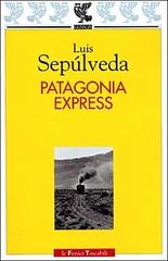 Patagonia express di Luis Sepúlveda edito da Guanda