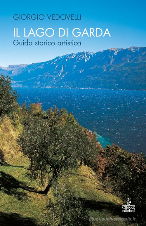 Il lago di Garda. Guida storico-artistica di Giorgio Vedovelli edito da Cierre Edizioni