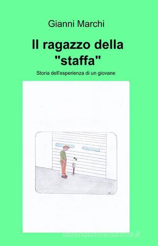 Il ragazzo della "staffa" di Gianni Marchi edito da Pubblicato dall'Autore