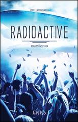 Radioactive. Renaissance Saga di Lorella Fontanelli edito da Epika