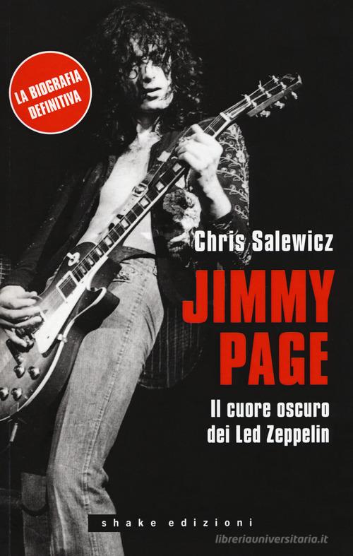 Jimmy Page. Il cuore oscuro dei Led Zeppelin di Chris Salewicz edito da ShaKe