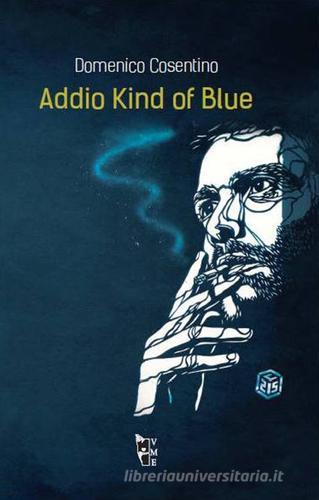 Addio Kind of blue di Domenico Cosentino edito da Villaggio Maori