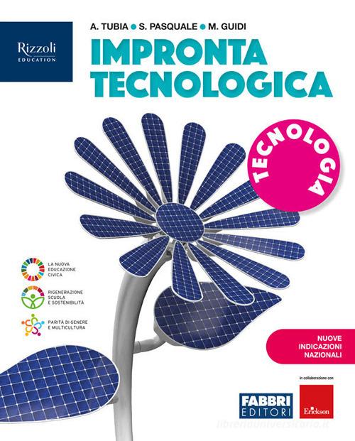 Impronta tecnologica. Con Tecnologia, Disegno, Informatica NIN. Per la Scuola media. Con e-book. Con espansione online di Antonella Tubia, Stefano Pasquale edito da Fabbri