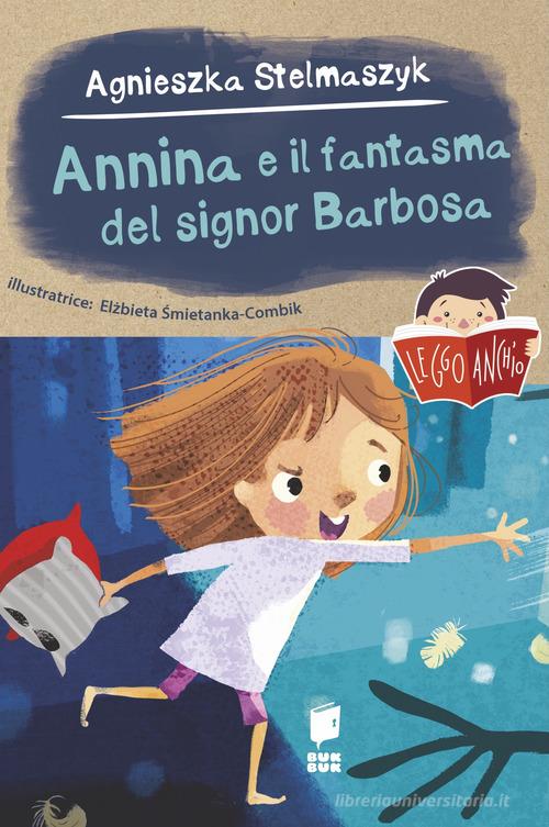 Annina e il fantasma del signor Barbosa di Agnieszka Stelmaszyk edito da Buk Buk