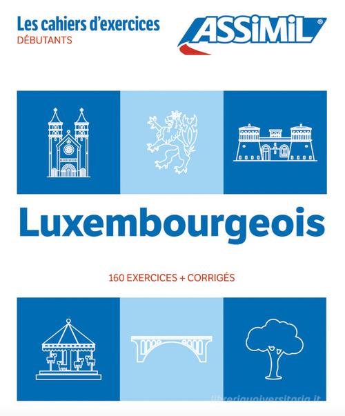 Luxembourgeois. Cahier d'exercices. Débutants di Franck Colotte, Jackie Weber-Messerich edito da Assimil Italia