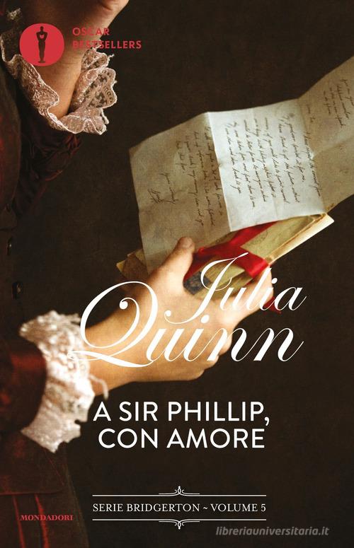 Libro A Sir Phillip, con amore. Serie Bridgerton vol. 5 di Julia Quinn Oscar bestsellers di Mondadori