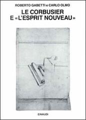 Le Corbusier e «L'Esprit Nouveau» di Roberto Gabetti, Carlo Olmo edito da Einaudi