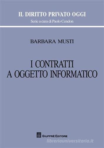 I contratti a oggetto informatico di Barbara Musti edito da Giuffrè