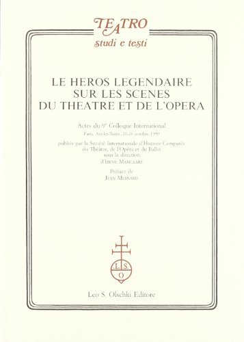 Le héros legendaire sur les scènes du théatre et de l'opéra. Actes du 9/e Colloque international (Aix-les-Bains, 20-26 ottobre 1999) edito da Olschki