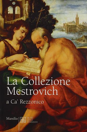 La Collezione Maestrovich a Ca' Rezzonico. Ediz. illustrata di Filippo Pedrocco edito da Marsilio