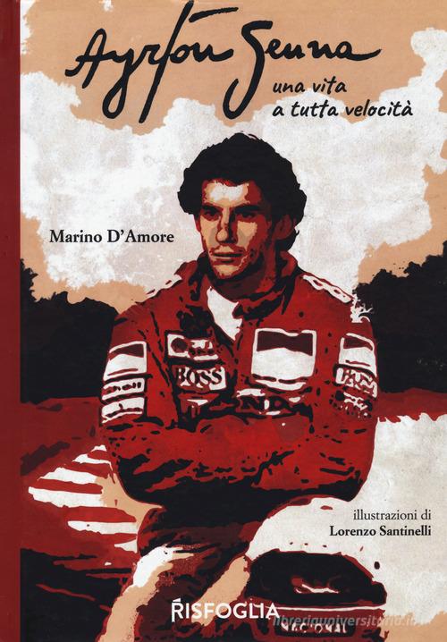 Ayrton Senna una vita a tutta velocità di Marino D'Amore edito da Risfoglia Editore