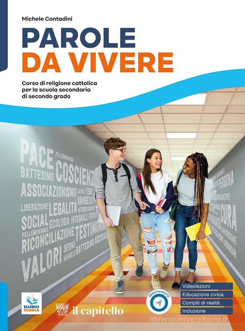 Parole da vivere. Corso di religione cattolica con nulla osta CEI. Per le Scuole superiori. Con e-book. Con espansione online di Michele Contadini edito da Il Capitello
