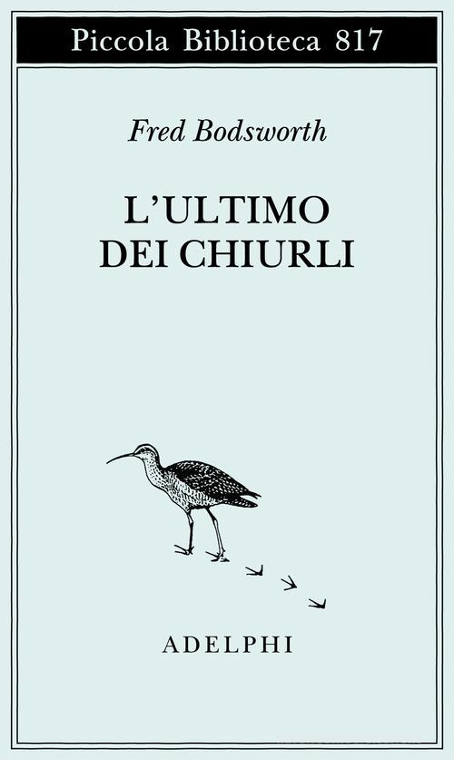 L'ultimo dei chiurli di Fred Bodsworth edito da Adelphi