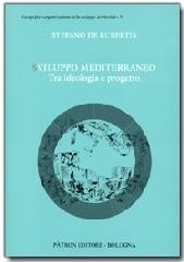Sviluppo Mediterraneo tra ideologia e progetto di Stefano De Rubertis edito da Pàtron