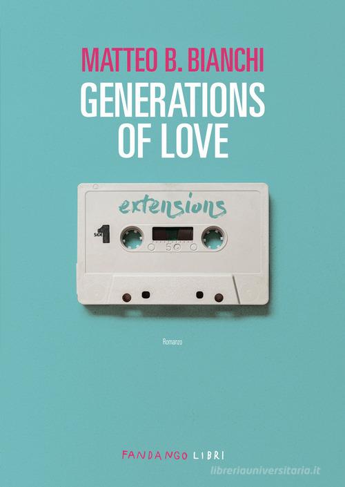 Generations of love di Matteo B. Bianchi edito da Fandango Libri
