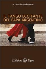 Il tango eccitante del papa argentino di Linus Dragu Poppian edito da Edizioni Segno