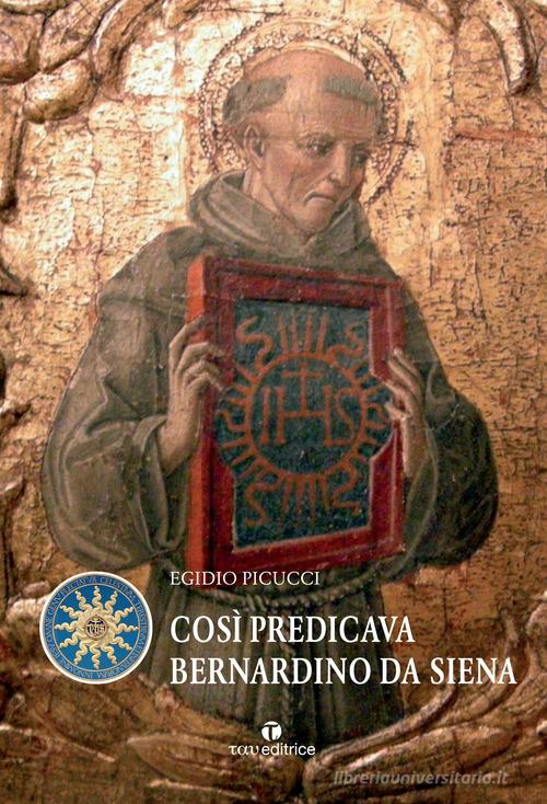 Così predicava Bernardino da Siena di Egidio Picucci edito da Tau