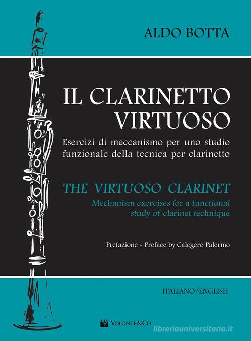 Il clarinetto virtuoso. Esercizi di meccanismo per uno studio funzionale della tecnica per clarinetto-The virtuoso clarinet. Mechanism exercises for a functional study di Aldo Botta edito da Volontè & Co