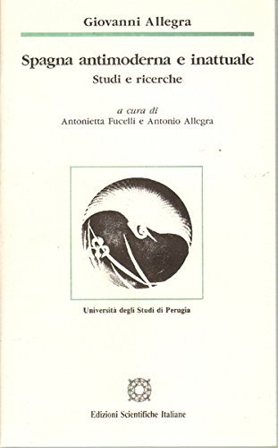 Spagna antimoderna e inattuale. Studi e ricerche di Giovanni Allegra edito da Edizioni Scientifiche Italiane