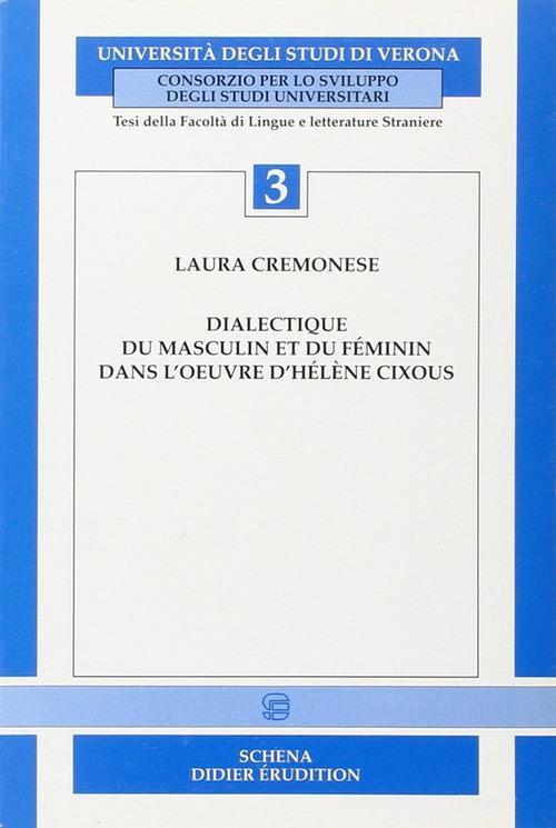 Dialectique du masculin et du féminin dans l'oeuvre d'Hélène Cixous di Laura Cremonese edito da Schena Editore