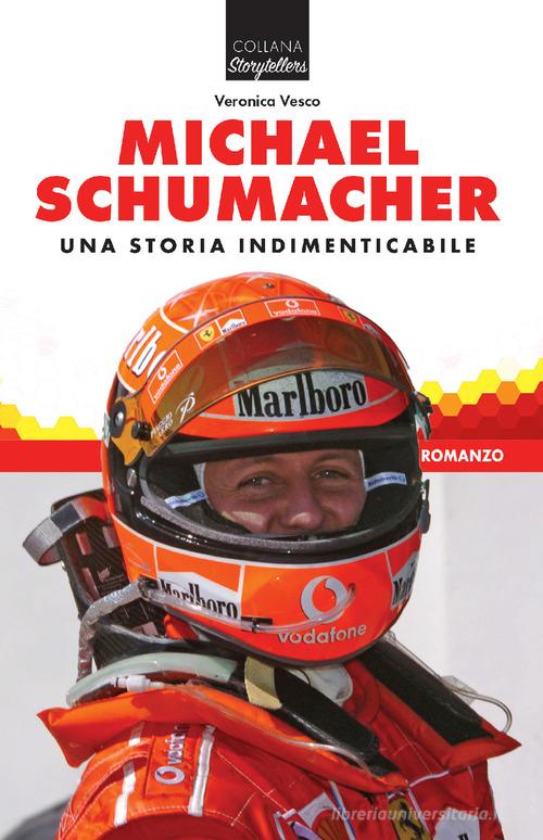 Libro Michael Schumacher. Una storia indimenticabile di Veronica Vesco Storytellers di Giorgio Nada Editore