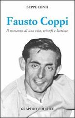 Fausto Coppi. Il romanzo di una vita, trionfi e lacrime di Beppe Conti edito da Graphot