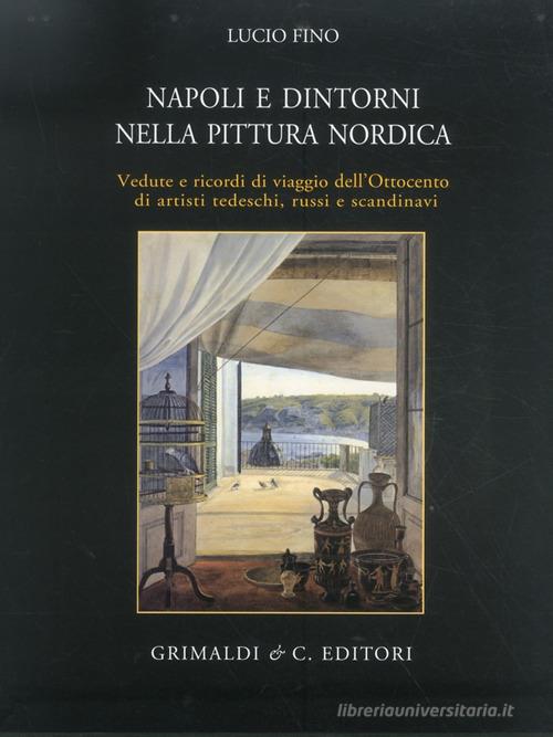 Napoli e dintorni nella pittura nordica di Lucio Fino edito da Grimaldi & C.