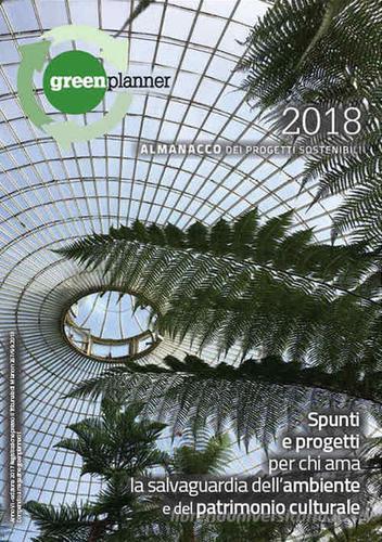 Green planner 2018. Almanacco delle tecnologie e dei progetti sostenibili. Nuova ediz. edito da Green Planner