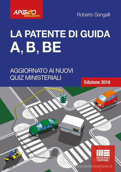 La patente di guida A, B, BE di Roberto Sangalli edito da Maggioli Editore
