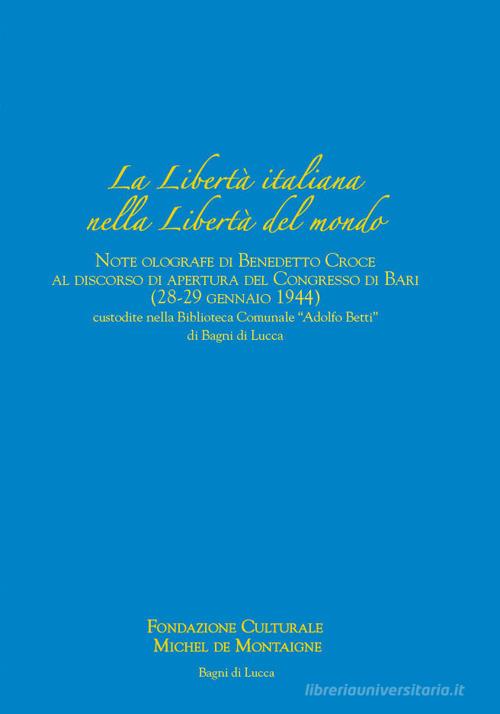 La libertà italiana nella libertà del mondo. Note olografe di Benedetto Croce al discorso di apertura del Congresso di Bari (28-29 gennaio 1944) custodite nella Bibliot di Marcello Cherubini, Tommaso Maria Rossi, Maria Laura Ferrari edito da Fondazione M. de Montaigne