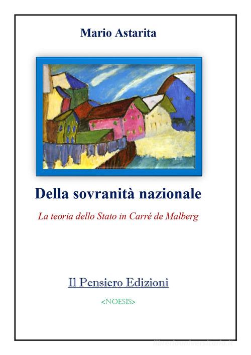 Della sovranità nazionale. La teoria dello Stato in Carré de Malberg di Mario Astarita edito da Il Pensiero