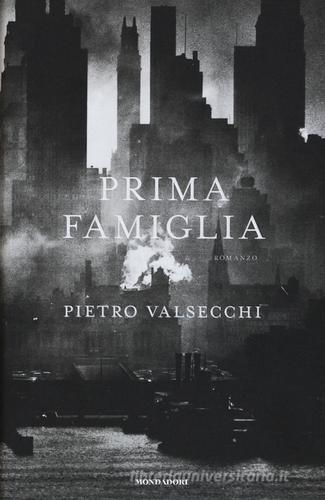 Prima famiglia di Pietro Valsecchi edito da Mondadori