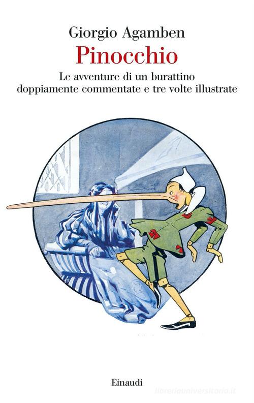 Pinocchio. Le avventure di un burattino doppiamente commentate e tre volte illustrate di Giorgio Agamben edito da Einaudi
