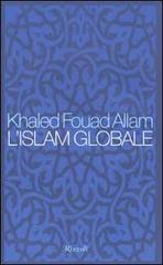 L' Islam globale di Khaled F. Allam edito da Rizzoli