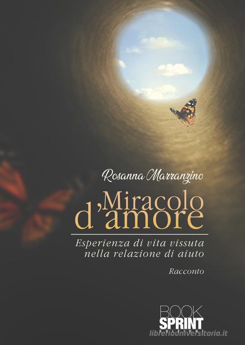 Miracolo d'amore di Rosanna Marranzino edito da Booksprint