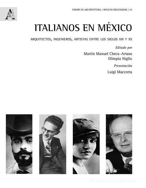 Italianos en México. Arquitectos, ingenieros, artistas entre los siglos XIX y XX edito da Aracne