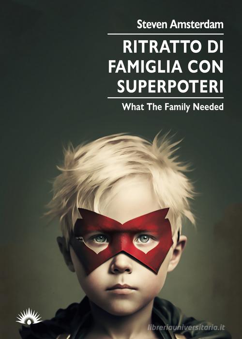 Libro Ritratto di famiglia con superpoteri. What the family needed di Steven Amsterdam Le zanzare di Marotta e Cafiero
