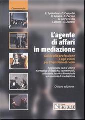 L' agente di affari in mediazione. Guida alla professione e agli esami per l'iscrizione al ruolo edito da Il Sole 24 Ore