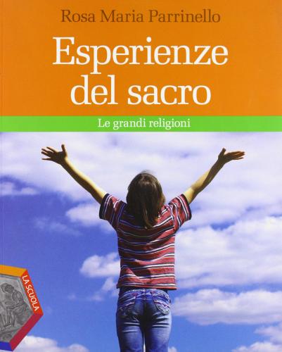 Esperienze del sacro. Le grandi religioni. Per la Scuola media di Rosa Maria Parrinello edito da La Scuola SEI