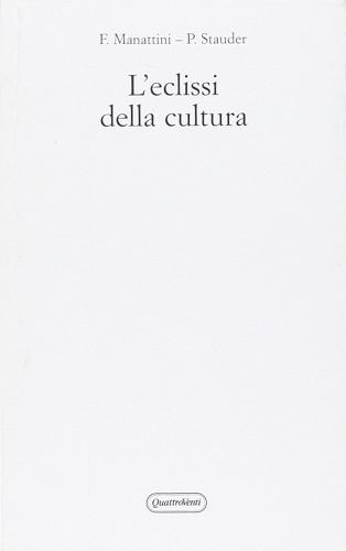 L' eclissi della cultura di Fabrizio Manattini, Paolo Stauder edito da Quattroventi