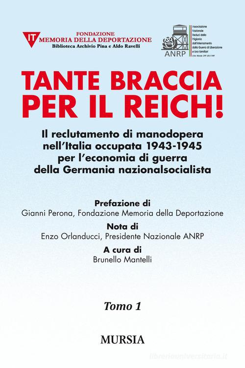 Tante braccia per il Reich! Il reclutamento di manodopera nell'Italia occupata 1943-1945 per l'economia di guerra della Germania nazionalsocialista edito da Ugo Mursia Editore