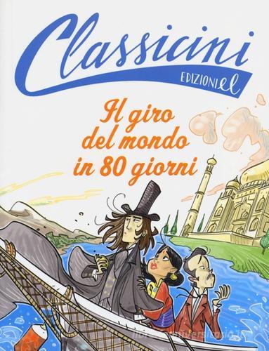 Il giro del mondo in 80 giorni da Jules Verne. Classicini. Ediz. illustrata di Roberto Piumini edito da EL