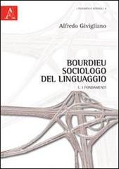Bourdieu sociologo del linguaggio vol.1 di Alfredo Givigliano edito da Aracne