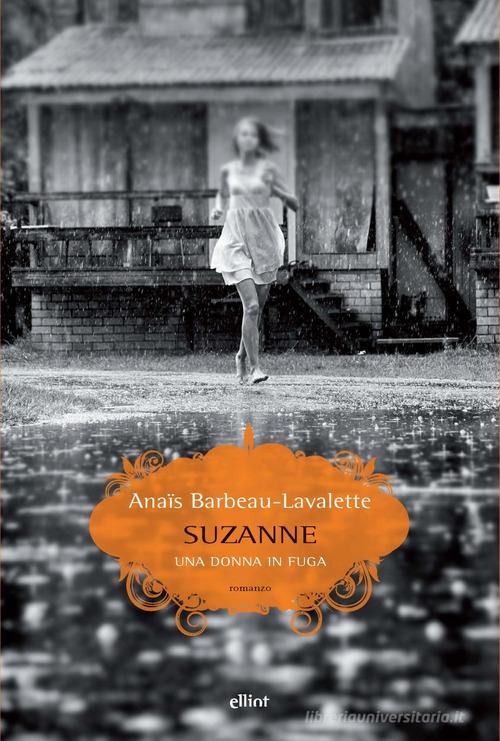 Suzanne. Una donna in fuga di Anaïs Barbeau-Lavalette edito da Elliot