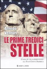 Le prime tredici stelle. L'alba di una superpotenza: gli Stati Uniti d'America di Alfredo Venturi edito da Hobby & Work Publishing