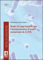 Studio di ceppi batterici per il biorisanamento di suoli contaminati da Cr(VI) di Francesca Decorosi edito da Firenze University Press
