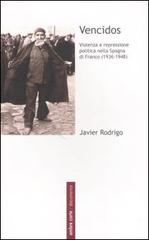 Vencidos. Violenza e repressione politica nella Spagna di Franco (1936-1948) di Javier Rodrigo edito da Ombre Corte
