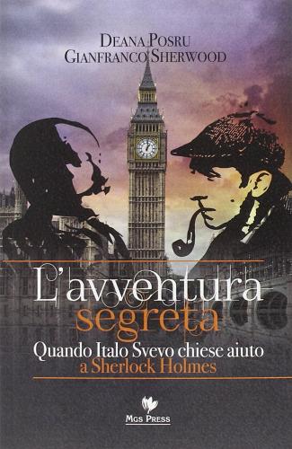 L' avventura segreta. Quando Italo Svevo chiese aiuto a Sherlock Holmes di Deana Posru, Gianfranco Sherwood edito da Mgs Press